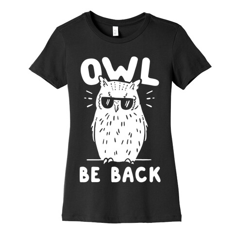 Owl Be Back Womens T-Shirt