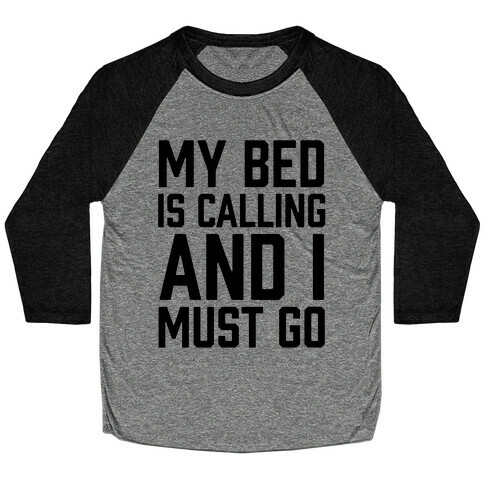My Bed Is Calling And I Must Go Baseball Tee