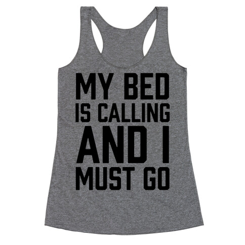 My Bed Is Calling And I Must Go Racerback Tank Top