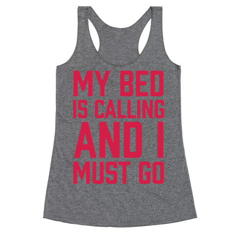 My Bed Is Calling And I Must Go Racerback Tank Top