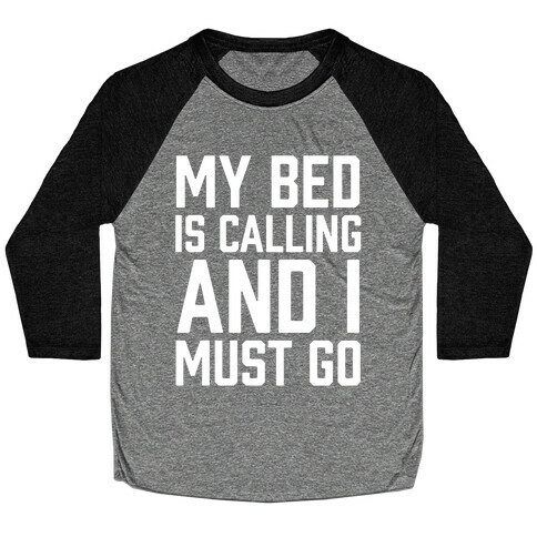 My Bed Is Calling And I Must Go Baseball Tee