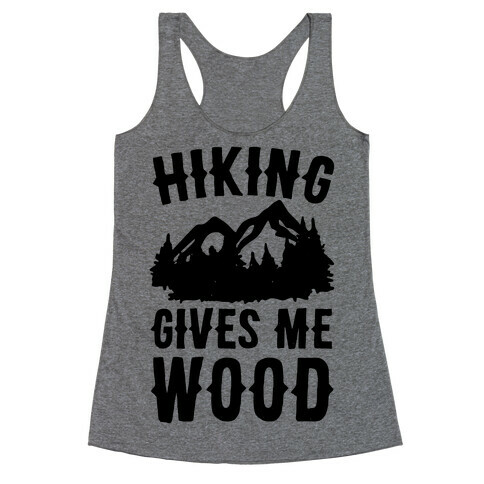 Hiking Gives Me Wood Racerback Tank Top