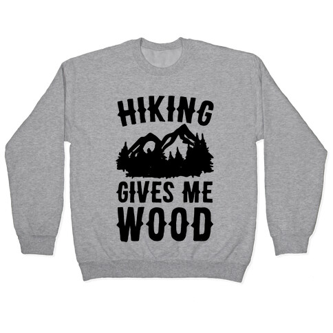 Hiking Gives Me Wood Pullover