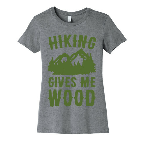 Hiking Gives Me Wood Womens T-Shirt