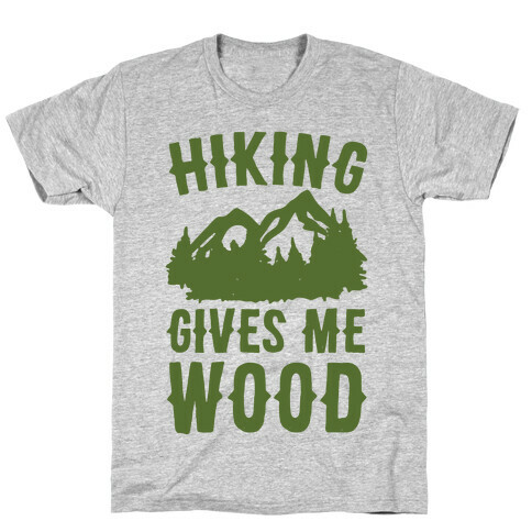 Hiking Gives Me Wood T-Shirt