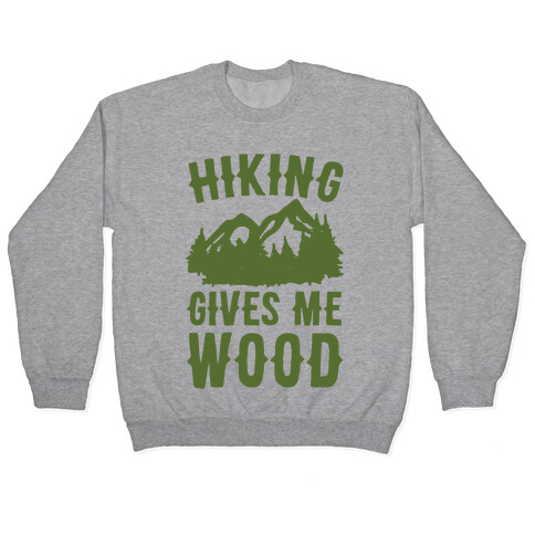 Hiking Gives Me Wood Pullover