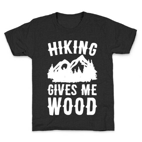 Hiking Gives Me Wood Kids T-Shirt