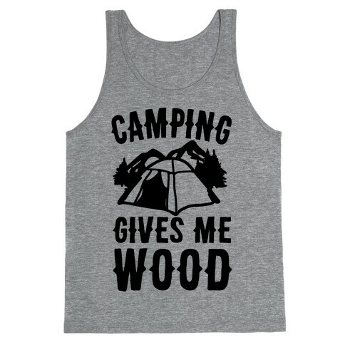 Camping Gives Me Wood Tank Top