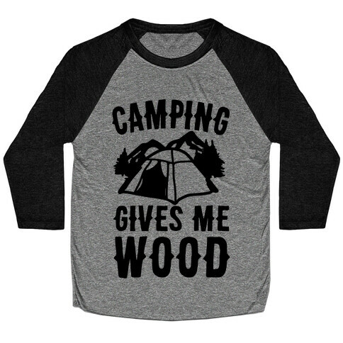 Camping Gives Me Wood Baseball Tee
