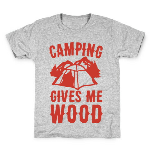 Camping Gives Me Wood Kids T-Shirt