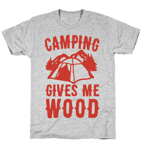 Camping Gives Me Wood T-Shirt