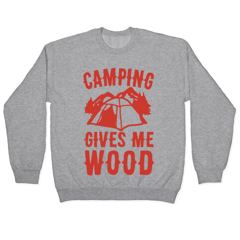 Camping Gives Me Wood Pullover