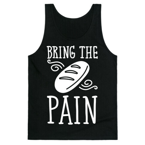 Bring The Pain Tank Top