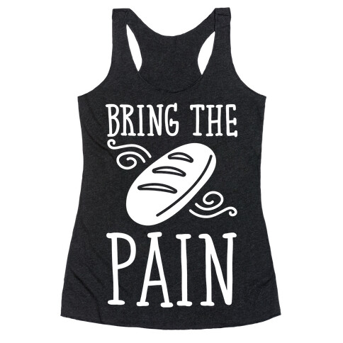 Bring The Pain Racerback Tank Top