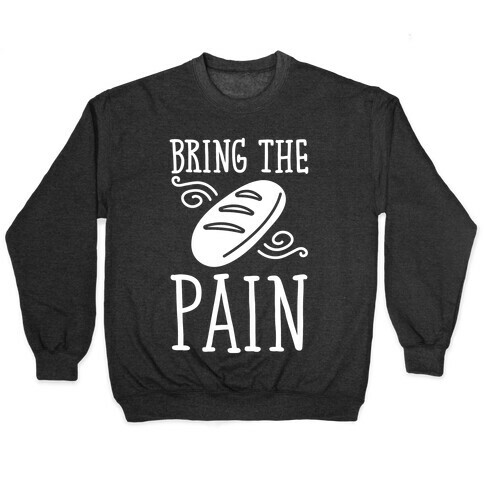 Bring The Pain Pullover