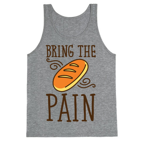 Bring The Pain Tank Top