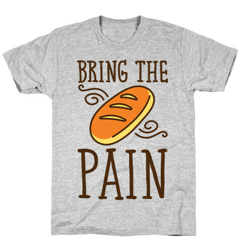 Bring The Pain T-Shirt