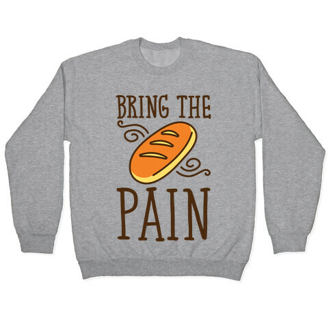 Bring The Pain Pullover