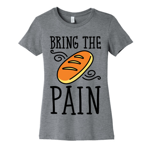 Bring The Pain Womens T-Shirt