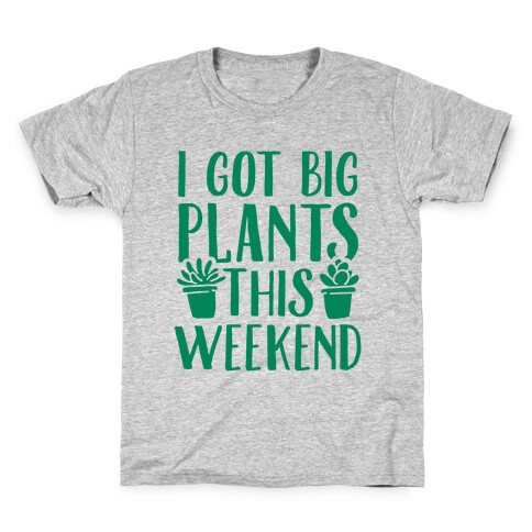 I Got Big Plants This Weekend Kids T-Shirt