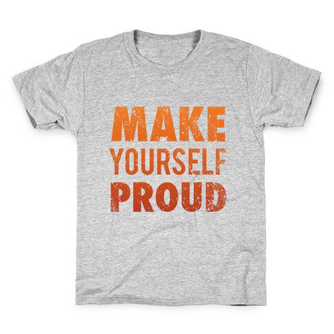 Make Yourself Proud Kids T-Shirt