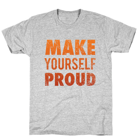 Make Yourself Proud T-Shirt