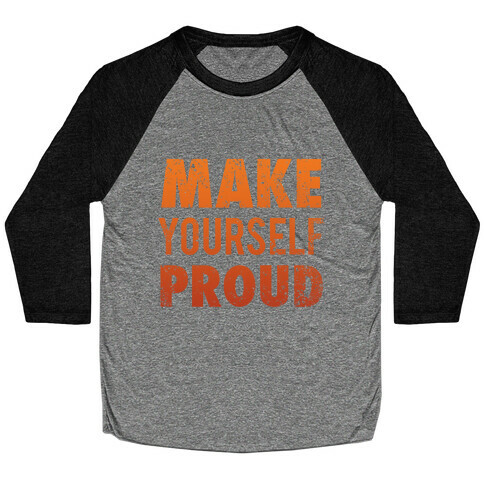 Make Yourself Proud Baseball Tee