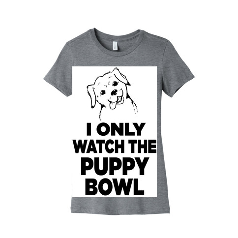 I Only Watch the Puppy Bowl Womens T-Shirt