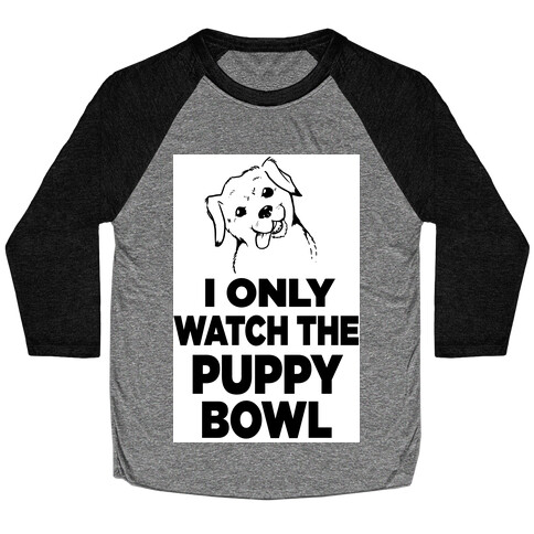 I Only Watch the Puppy Bowl Baseball Tee