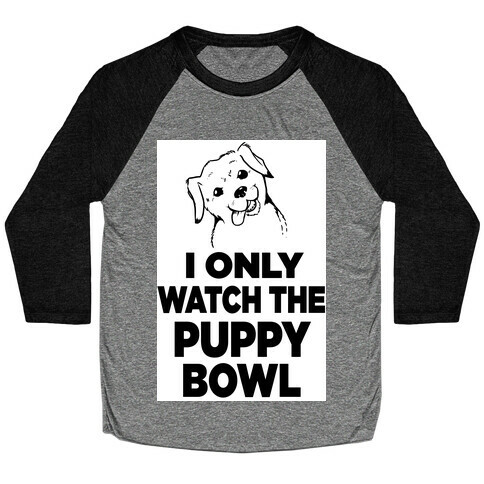 I Only Watch the Puppy Bowl Baseball Tee