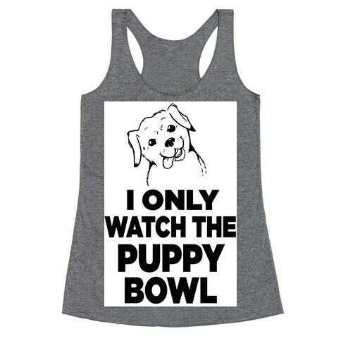 I Only Watch the Puppy Bowl Racerback Tank Top