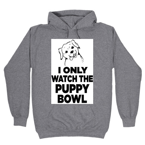 I Only Watch the Puppy Bowl Hooded Sweatshirt