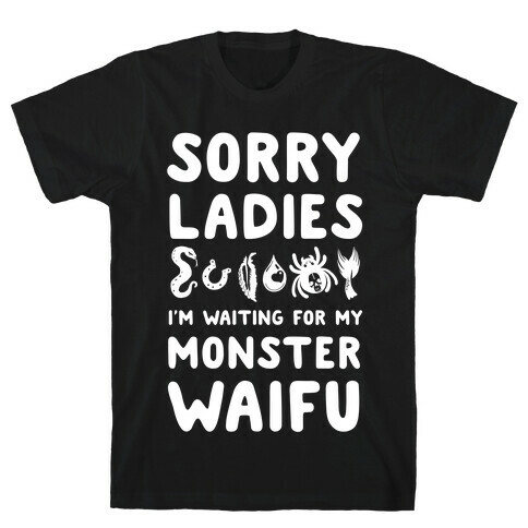 Sorry Ladies I'm Waiting for My Monster Waifu T-Shirt