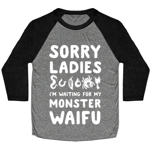 Sorry Ladies I'm Waiting for My Monster Waifu Baseball Tee