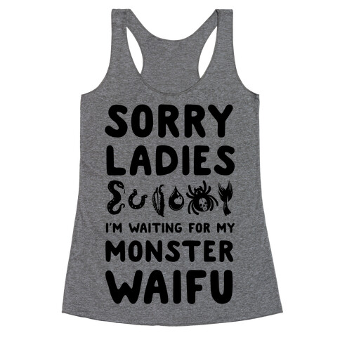 Sorry Ladies I'm Waiting for My Monster Waifu Racerback Tank Top