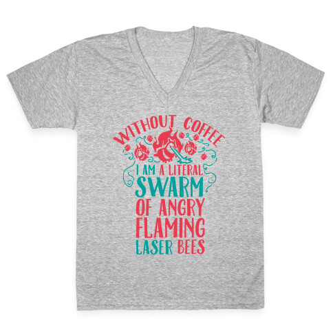 Without Coffee I am a Literal Swarm of Angry Flaming Laser Bees V-Neck Tee Shirt