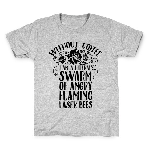 Without Coffee I am a Literal Swarm of Angry Flaming Laser Bees Kids T-Shirt