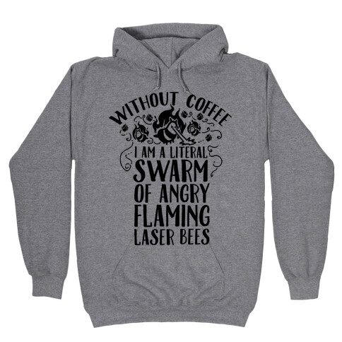 Without Coffee I am a Literal Swarm of Angry Flaming Laser Bees Hooded Sweatshirt