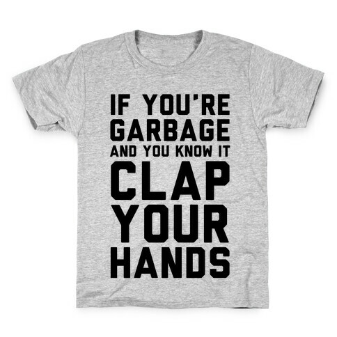 If You're Garbage And You Know It Clap Your Hands Kids T-Shirt