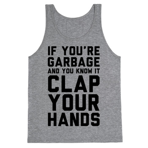 If You're Garbage And You Know It Clap Your Hands Tank Top