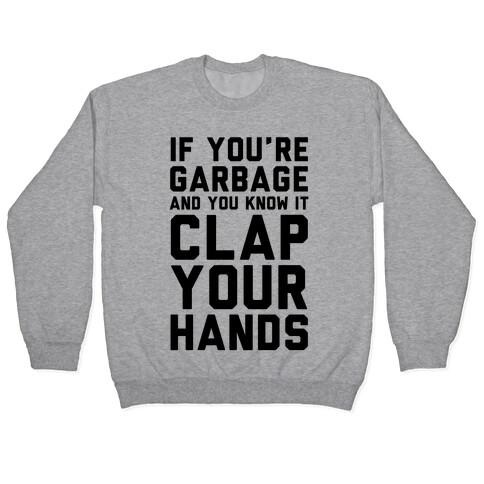 If You're Garbage And You Know It Clap Your Hands Pullover