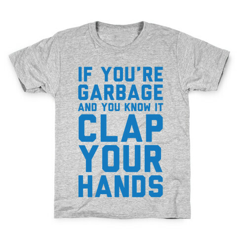 If You're Garbage And You Know It Clap Your Hands Kids T-Shirt