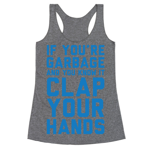 If You're Garbage And You Know It Clap Your Hands Racerback Tank Top