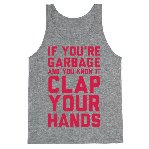 If You're Garbage And You Know It Clap Your Hands Tank Top