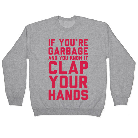 If You're Garbage And You Know It Clap Your Hands Pullover