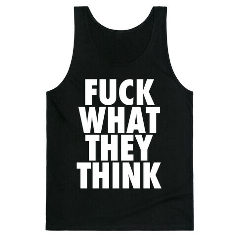 F*** What They Think Tank Top