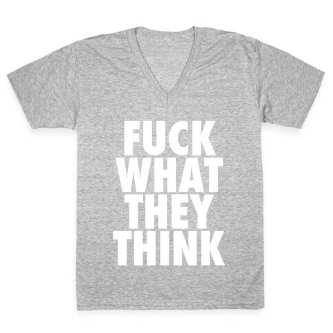 F*** What They Think V-Neck Tee Shirt