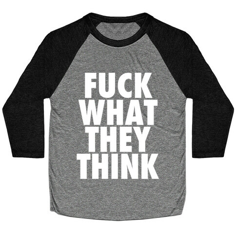 F*** What They Think Baseball Tee