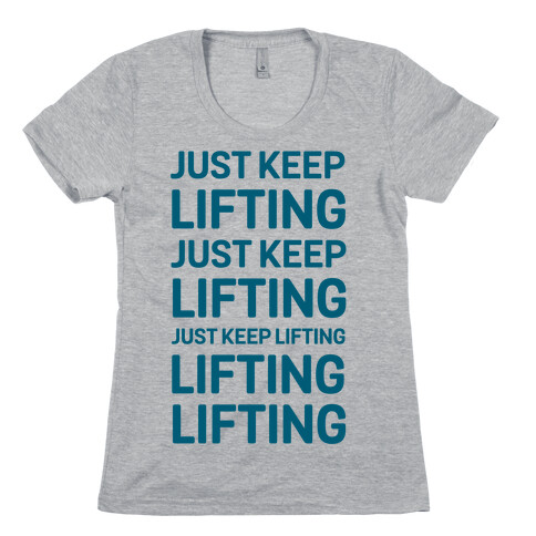 Just Keep Lifting Just Keep Lifting Womens T-Shirt