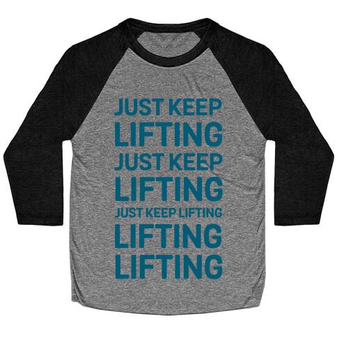 Just Keep Lifting Just Keep Lifting Baseball Tee